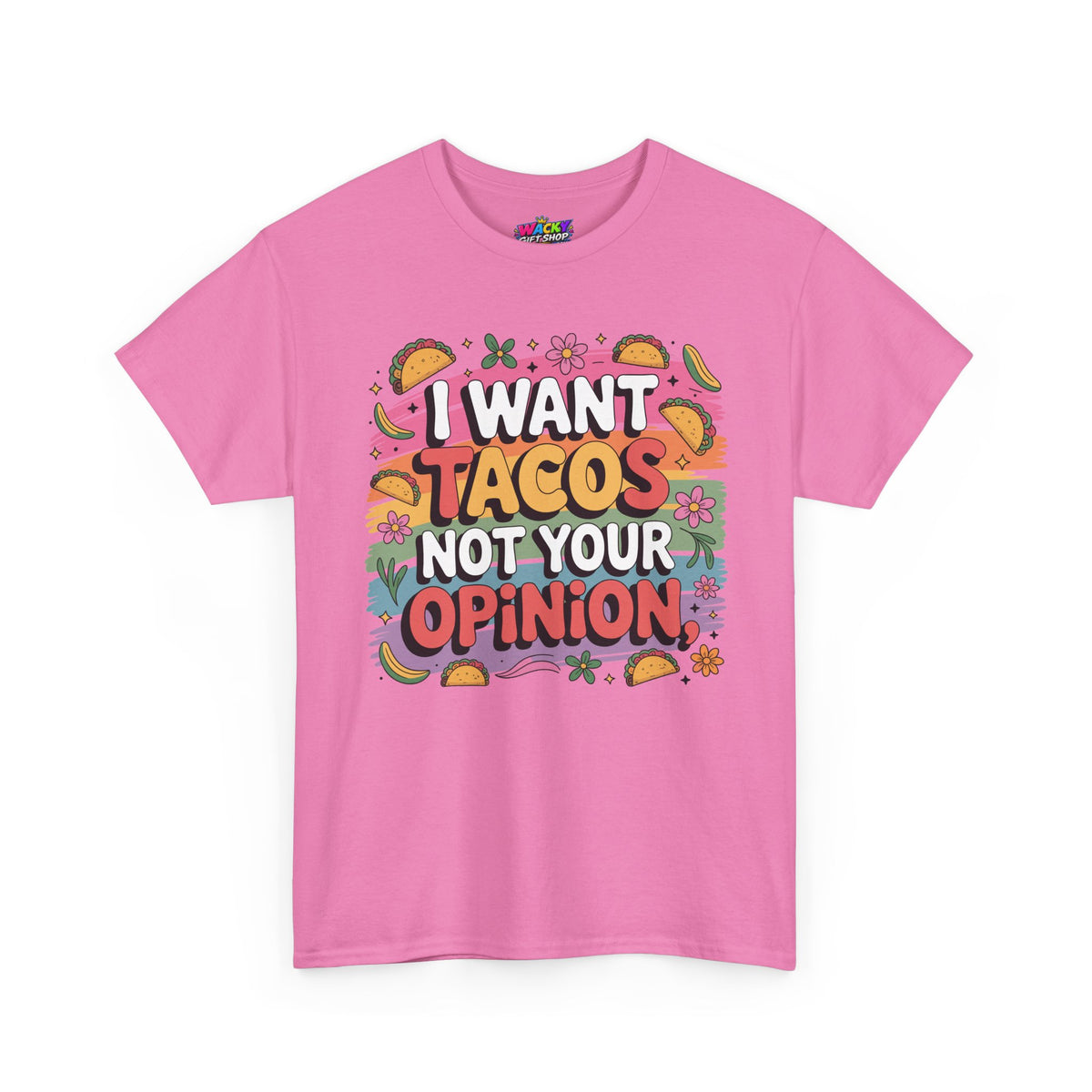 I Want Tacos, Not Your Opinion T-Shirt