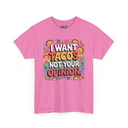 I Want Tacos, Not Your Opinion T-Shirt