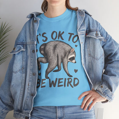 It’s OK to Be Weird Raccoon T-Shirt