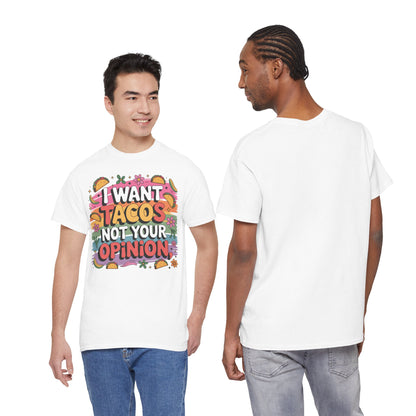I Want Tacos Not Your Opinion T-Shirt