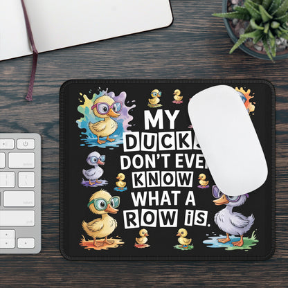 My Ducks Don’t Even Know What a Row Is Mouse Pad