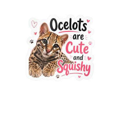 Ocelots Are Cute and Squishy Kiss-Cut Vinyl Sticker