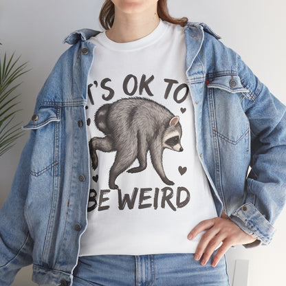 It’s OK to Be Weird Raccoon T-Shirt