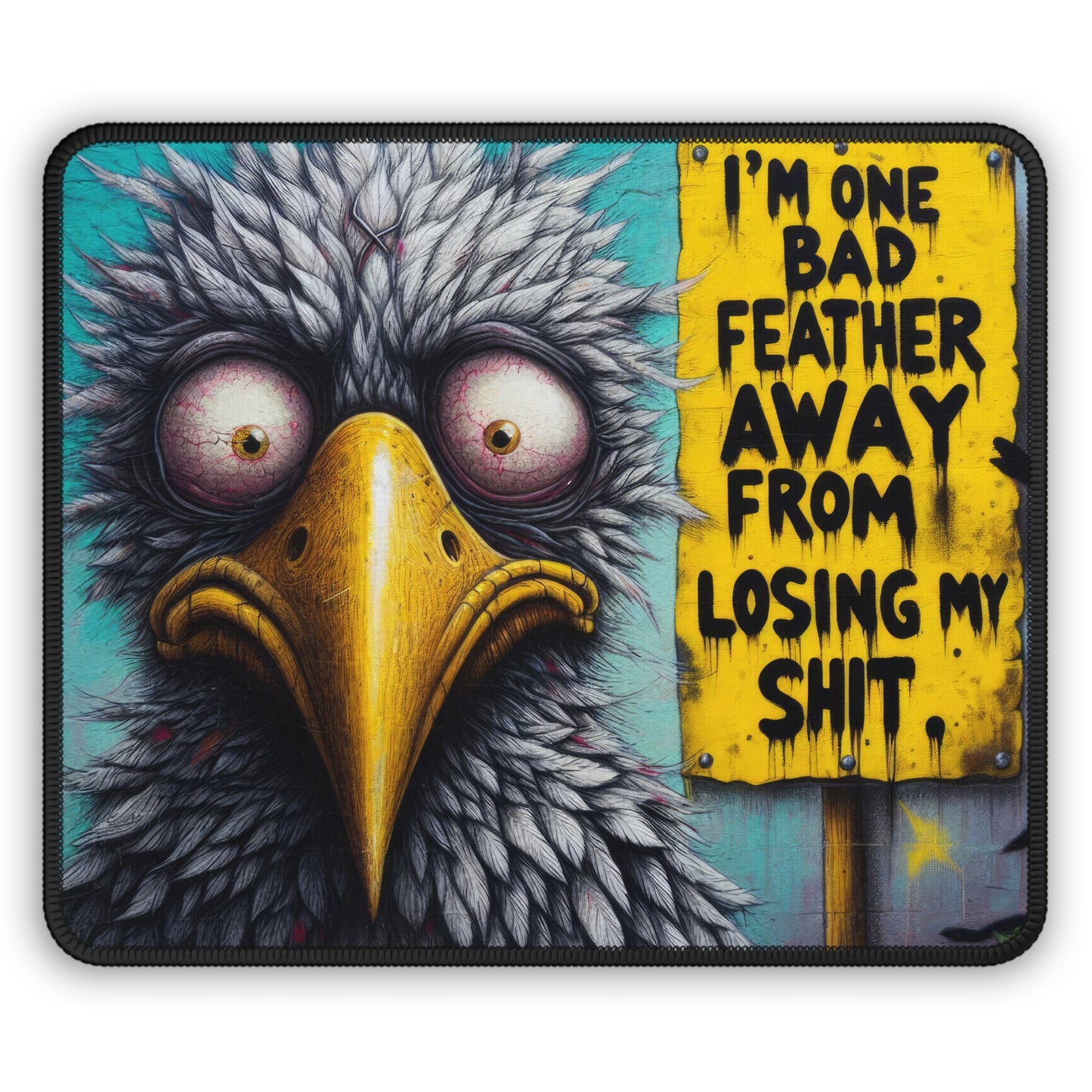 I'm One Bad Feather Away From Losing My Sh*t Mouse Pad
