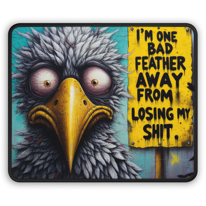 I'm One Bad Feather Away From Losing My Sh*t Mouse Pad