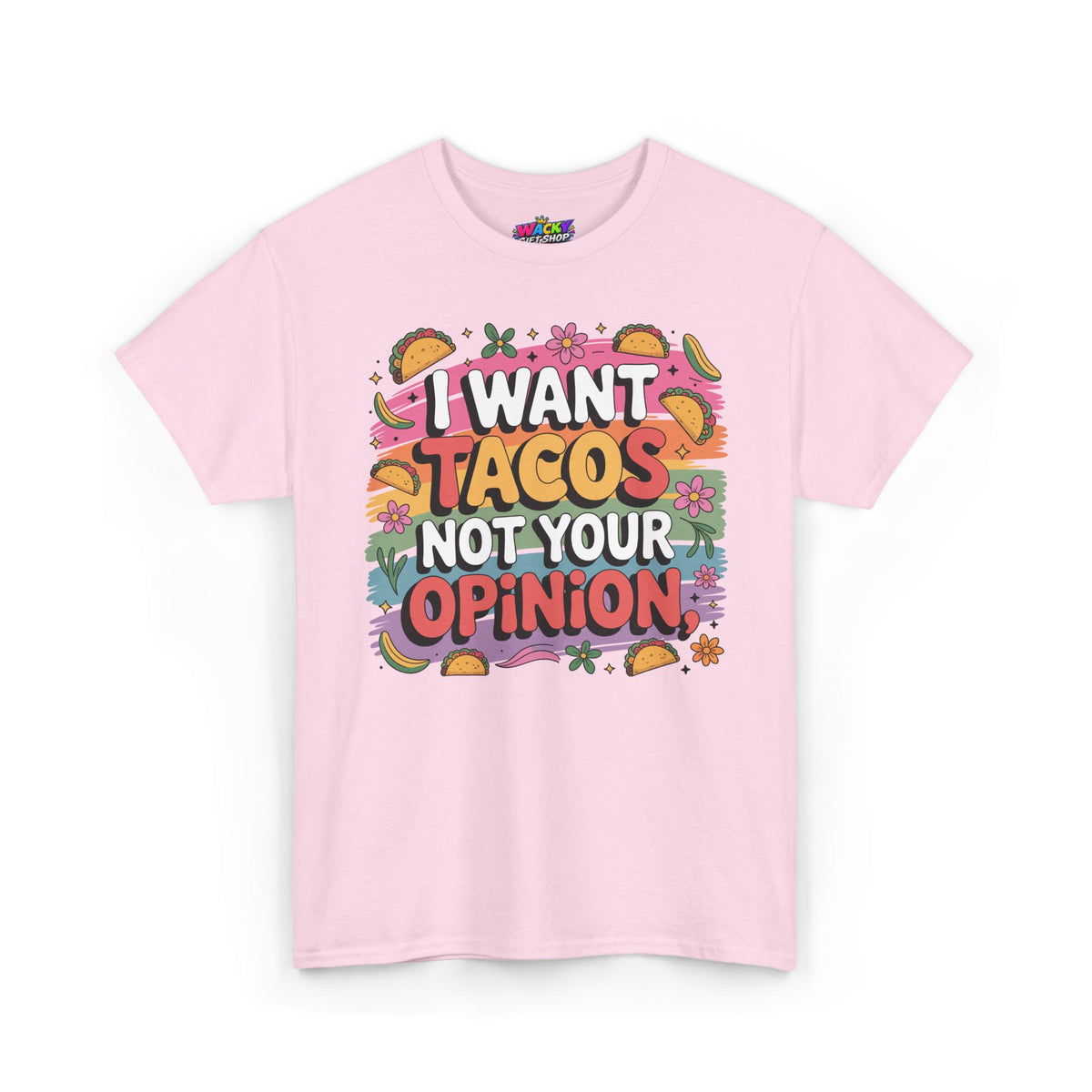 I Want Tacos Not Your Opinion T-Shirt