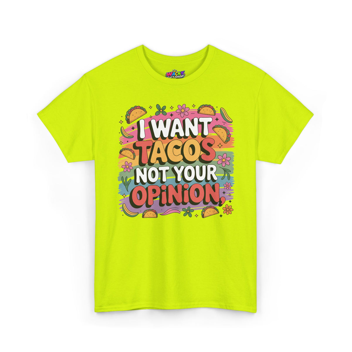 I Want Tacos Not Your Opinion T-Shirt