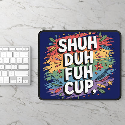 Shuh Duh Fuh Cup Mouse Pad