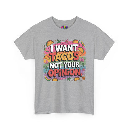 I Want Tacos, Not Your Opinion T-Shirt