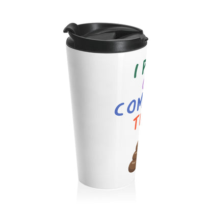 I Poop on Company Time Stainless Steel Travel Mug