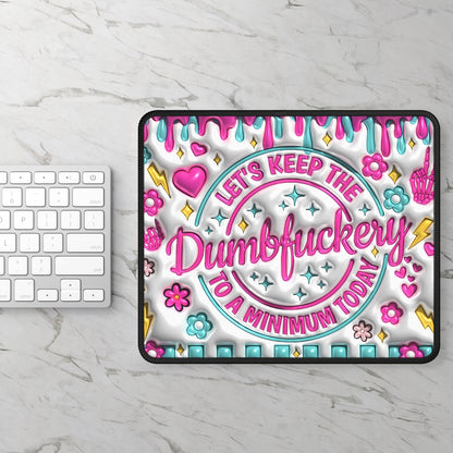 Let's Keep the Dumbfu**ery to a Minimum Today Mouse Pad