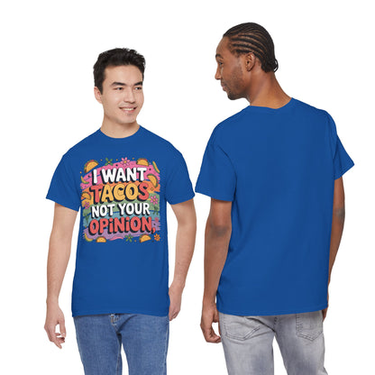 I Want Tacos Not Your Opinion T-Shirt