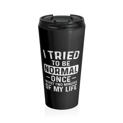 Tried to Be Normal Mug – 15oz Stainless Steel Travel Cup