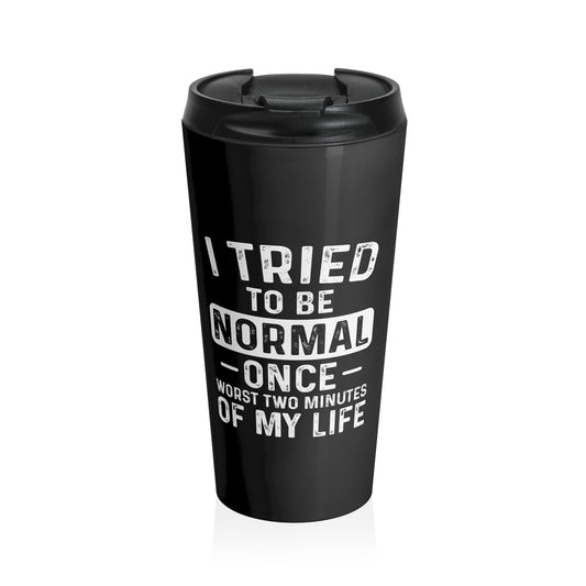 Tried to Be Normal Mug – 15oz Stainless Steel Travel Cup