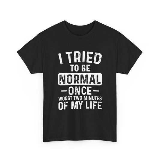 Funny Quote Shirt – I Tried to Be Normal Once