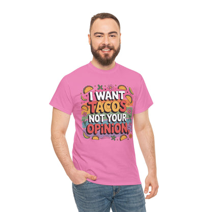 I Want Tacos, Not Your Opinion T-Shirt