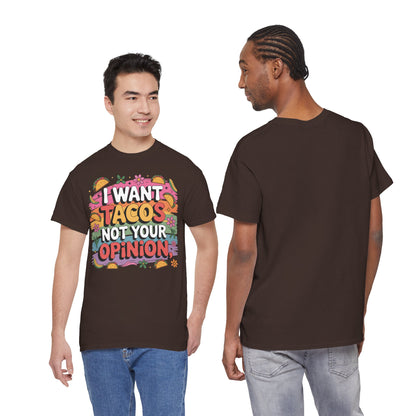 I Want Tacos Not Your Opinion T-Shirt