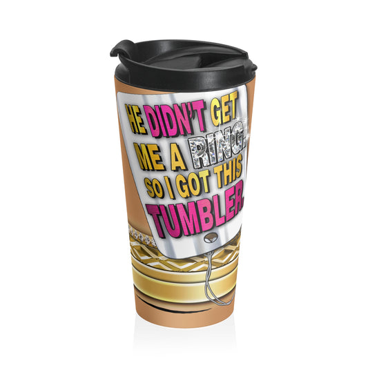 No Ring, Got a Tumbler Travel Mug