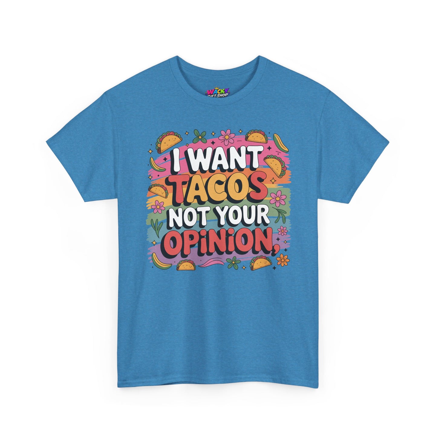 I Want Tacos Not Your Opinion T-Shirt