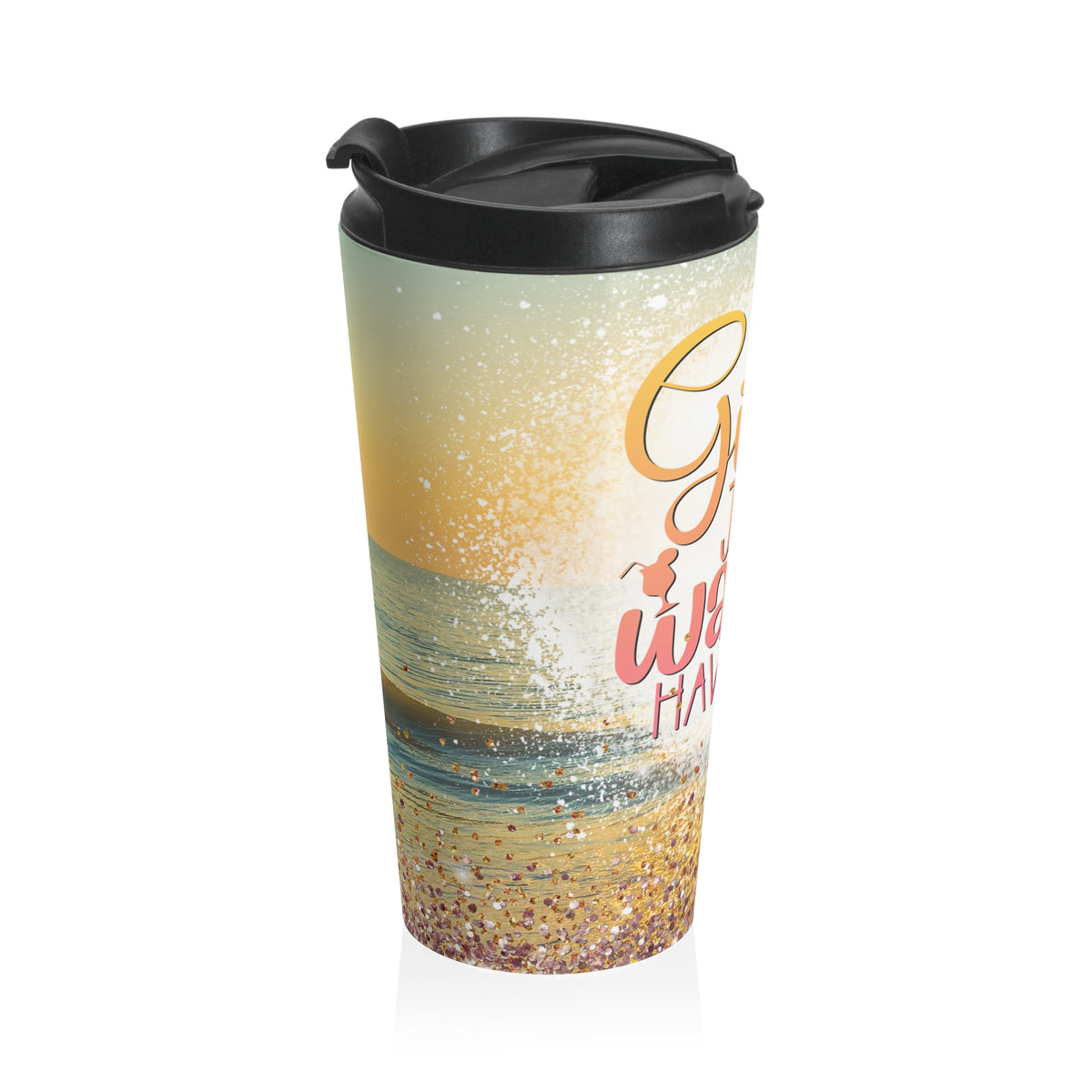 Girls Just Wanna Have Sun Stainless Steel Travel Mug