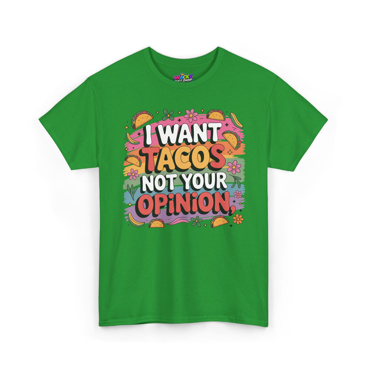I Want Tacos Not Your Opinion T-Shirt