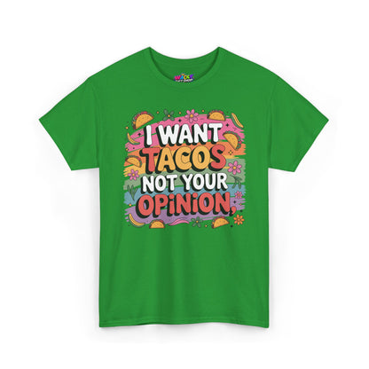 I Want Tacos Not Your Opinion T-Shirt