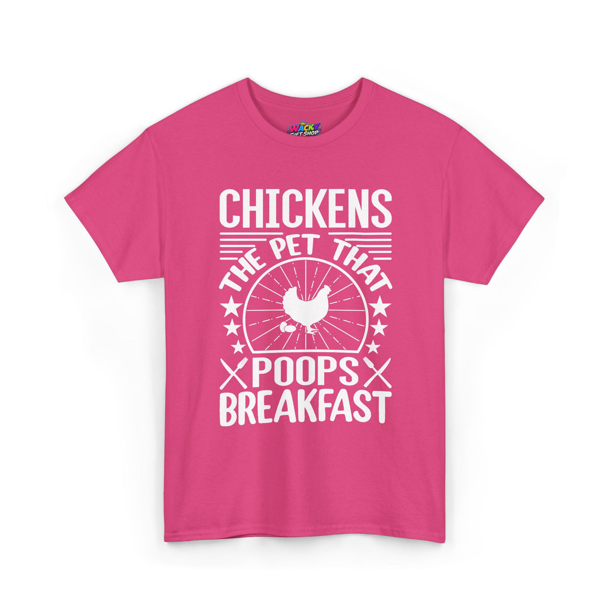 Chickens: The Pet That Poops Breakfast T-Shirt