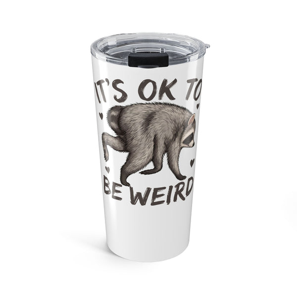 It's OK to Be Weird Raccoon 20oz Tumbler – Funny Trash Panda Drinkware