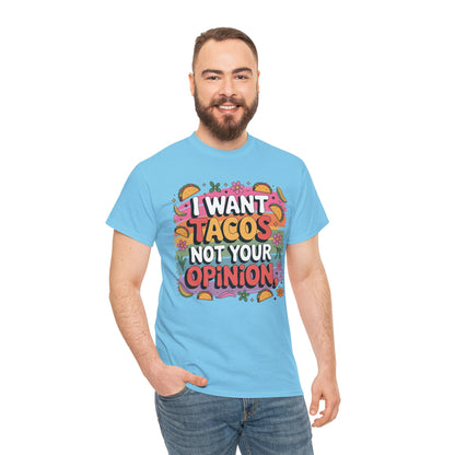 I Want Tacos, Not Your Opinion T-Shirt