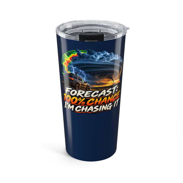 Forecast 100% Chance I'm Chasing It 20oz Tumbler – Storm Chaser Drinkware