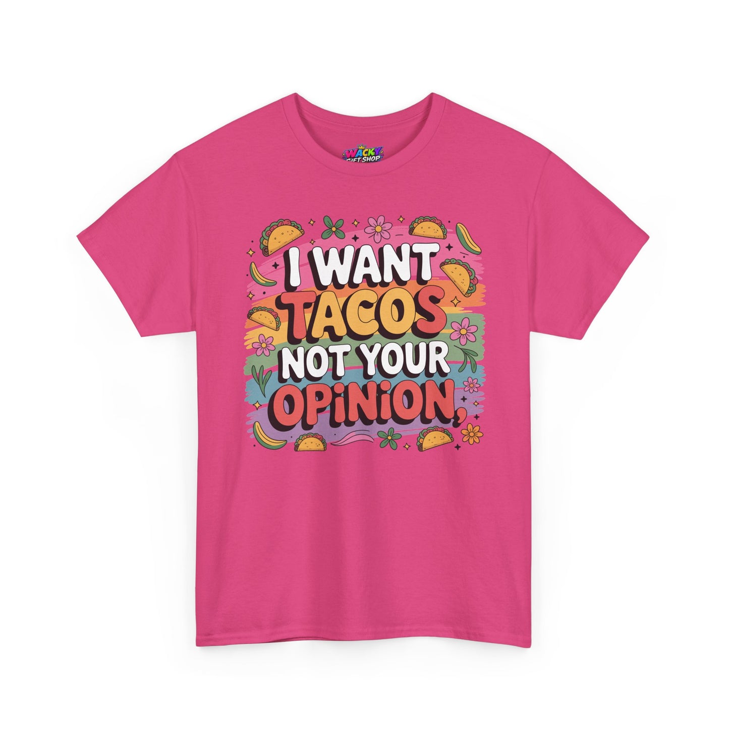 I Want Tacos Not Your Opinion T-Shirt