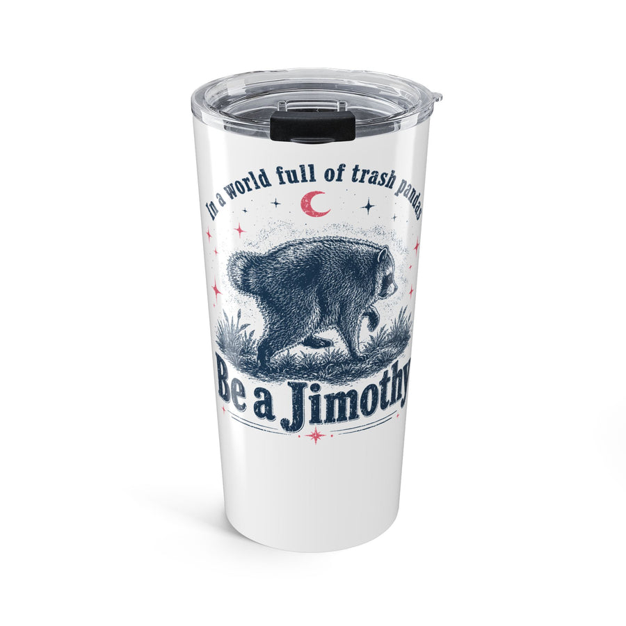 Be a Jimothy Raccoon 20oz Tumbler – Funny Trash Panda Drinkware