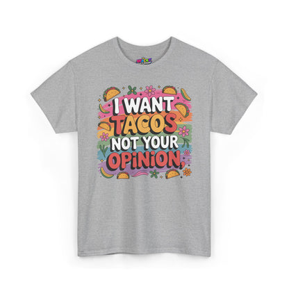 I Want Tacos Not Your Opinion T-Shirt