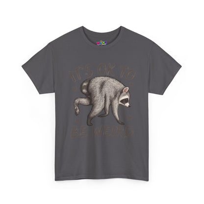 It’s OK to Be Weird Raccoon T-Shirt