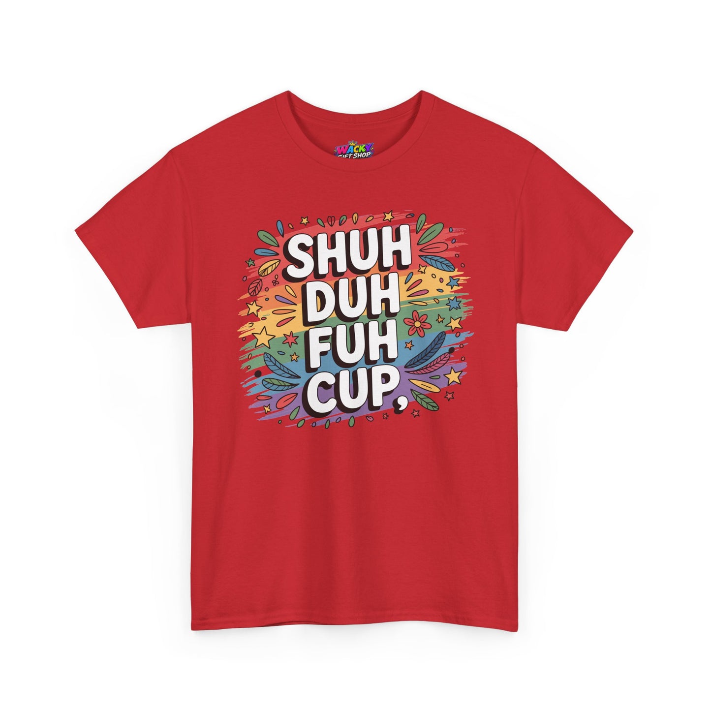 Shuh Duh Fuh Cup T-Shirt