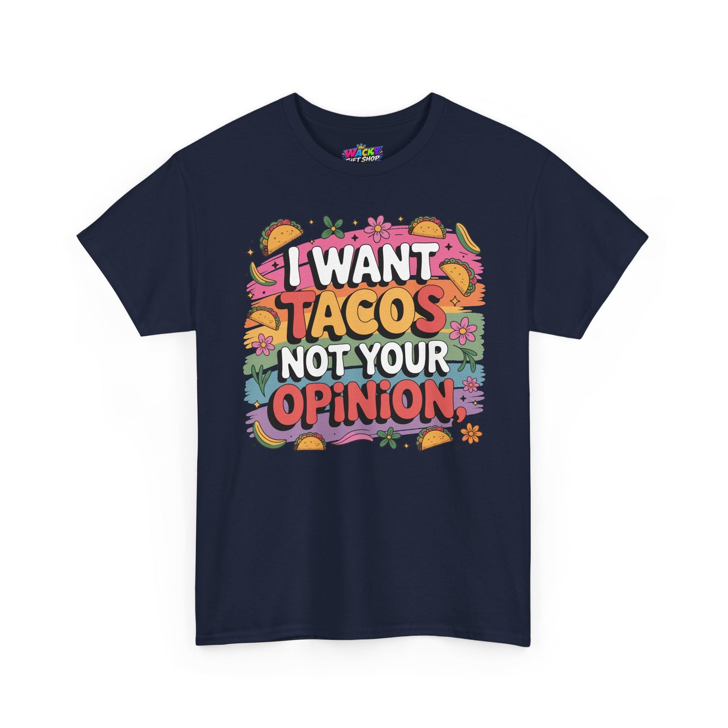 I Want Tacos Not Your Opinion T-Shirt