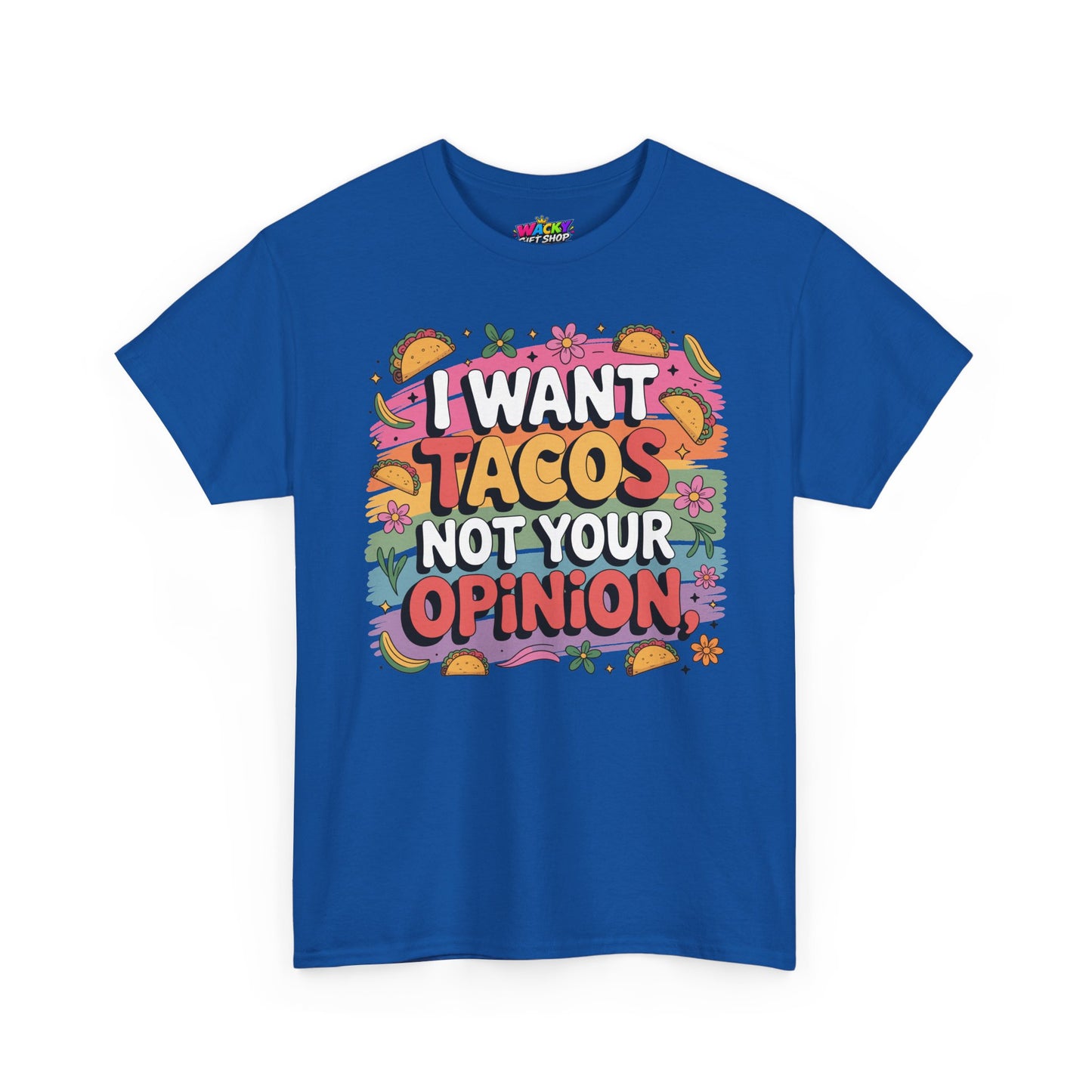 I Want Tacos Not Your Opinion T-Shirt