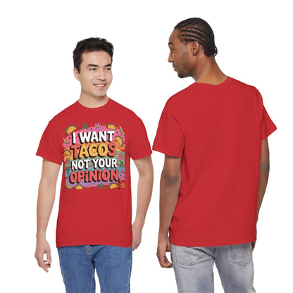 I Want Tacos Not Your Opinion T-Shirt