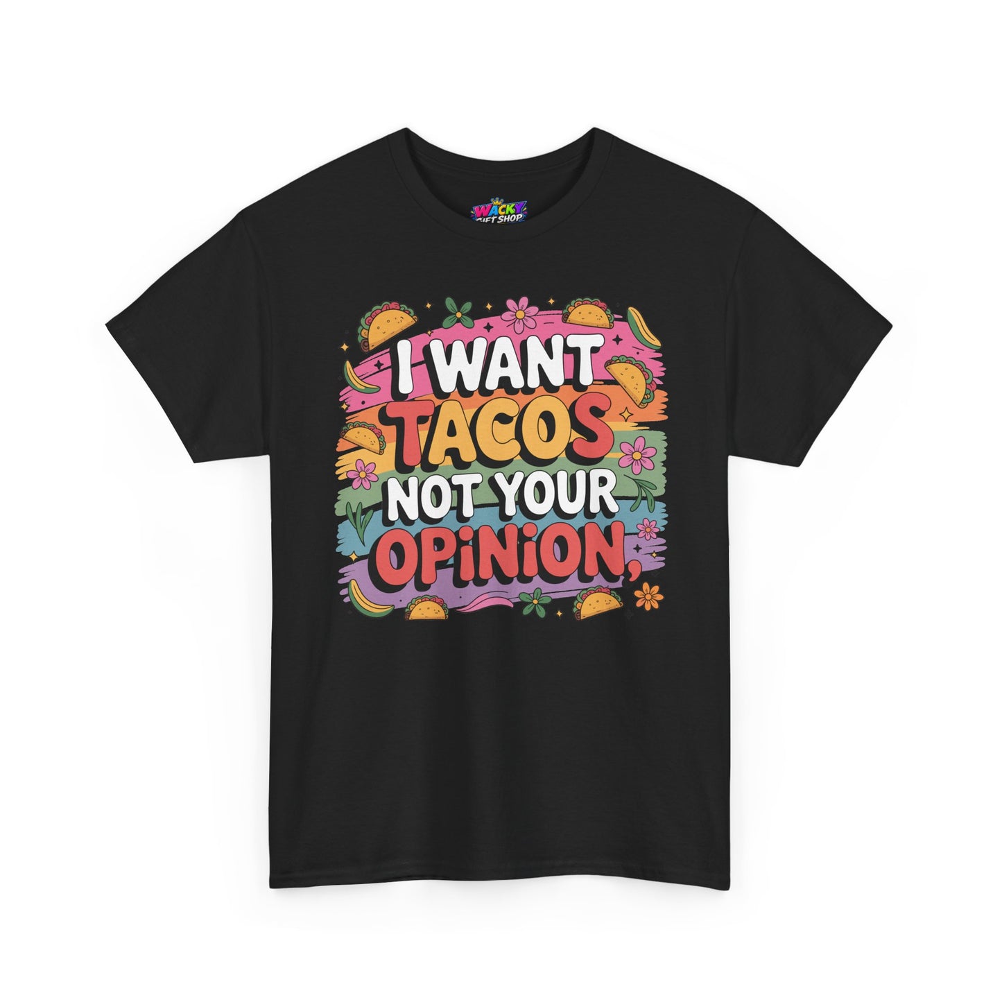 I Want Tacos Not Your Opinion T-Shirt