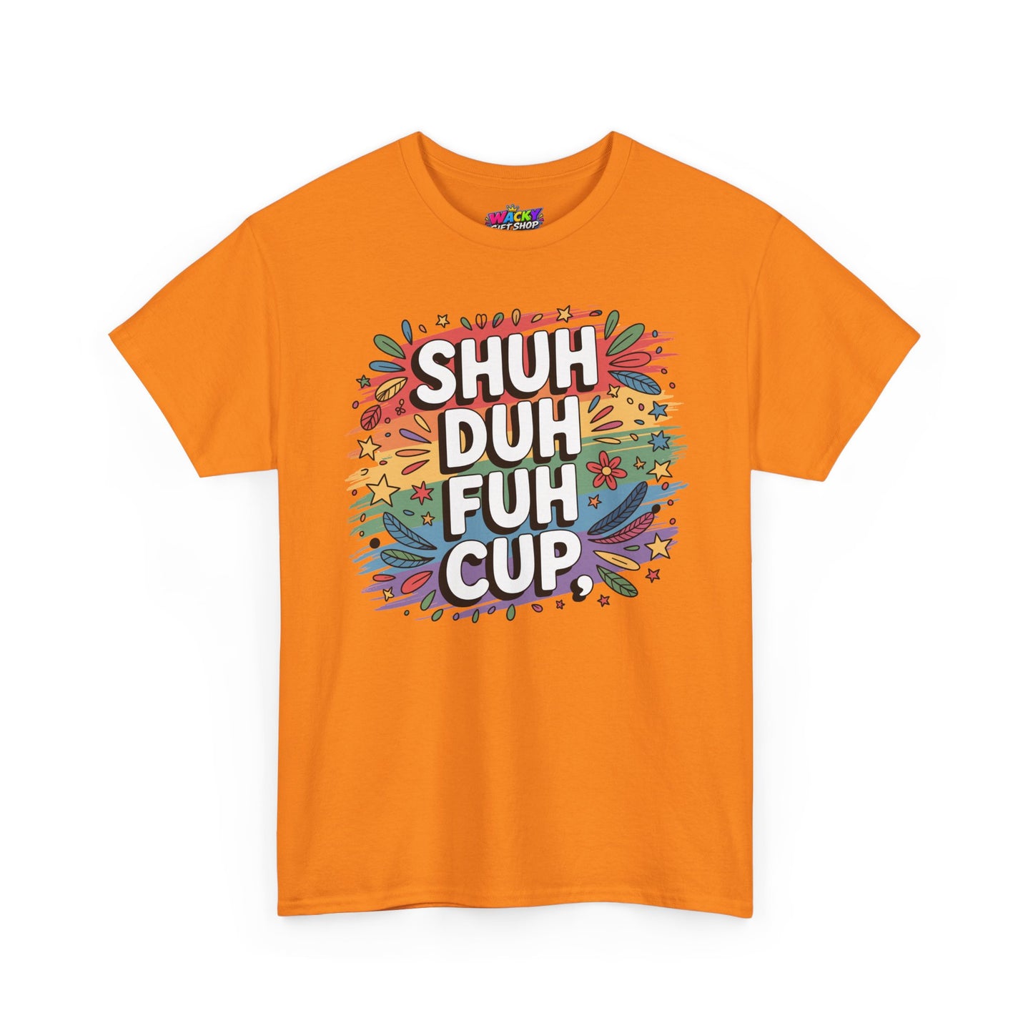 Shuh Duh Fuh Cup T-Shirt