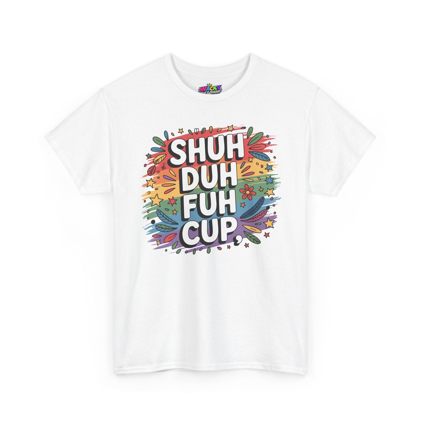 Shuh Duh Fuh Cup T-Shirt