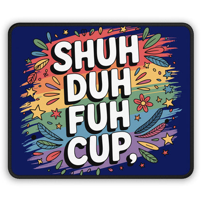 Shuh Duh Fuh Cup Mouse Pad
