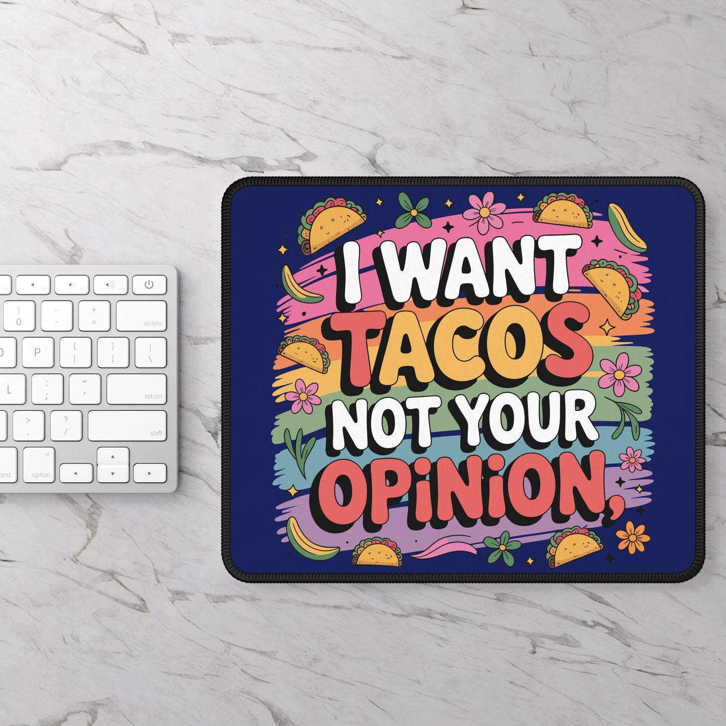 I Want Tacos Not Your Opinion Mouse Pad