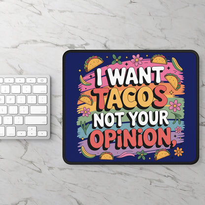 I Want Tacos Not Your Opinion Mouse Pad
