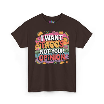 I Want Tacos Not Your Opinion T-Shirt