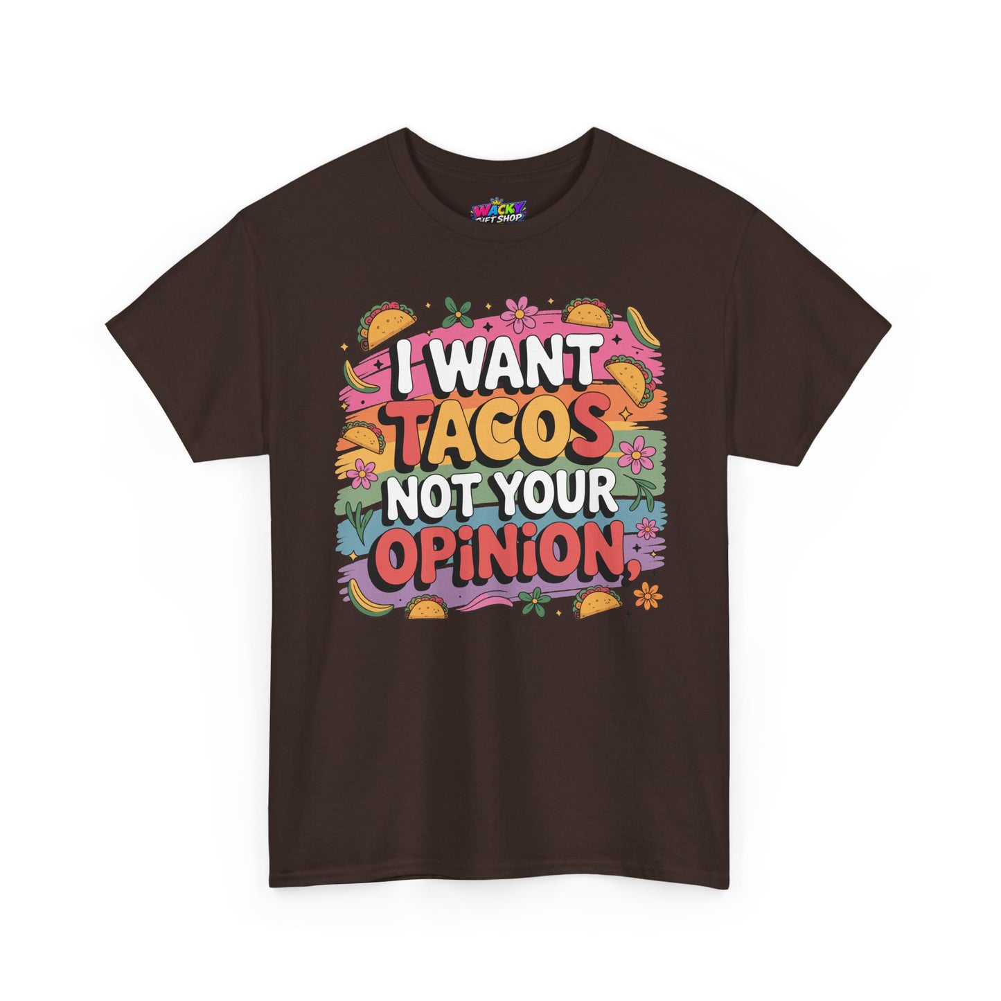 I Want Tacos Not Your Opinion T-Shirt