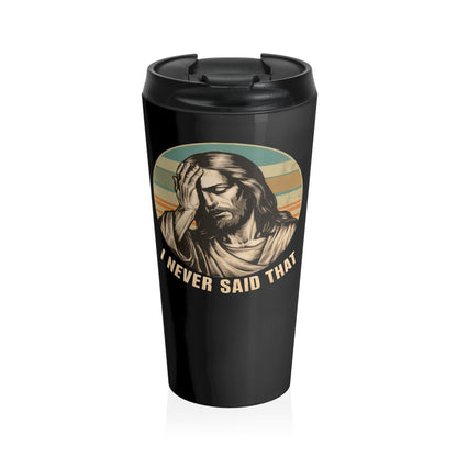 I Never Said That Travel Mug