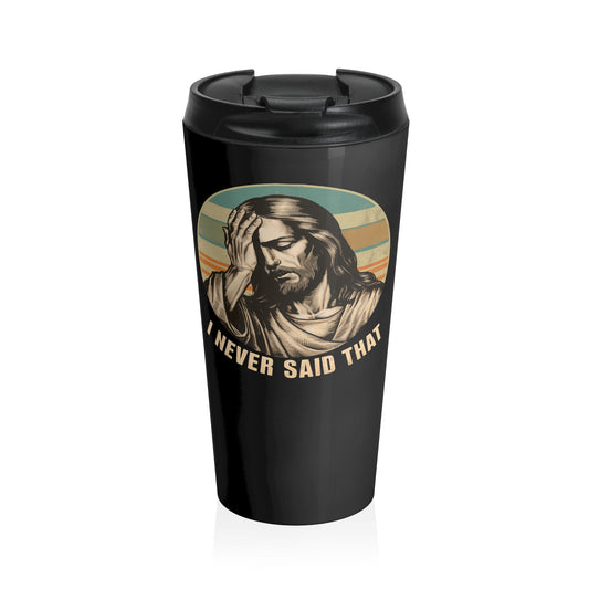 I Never Said That Travel Mug
