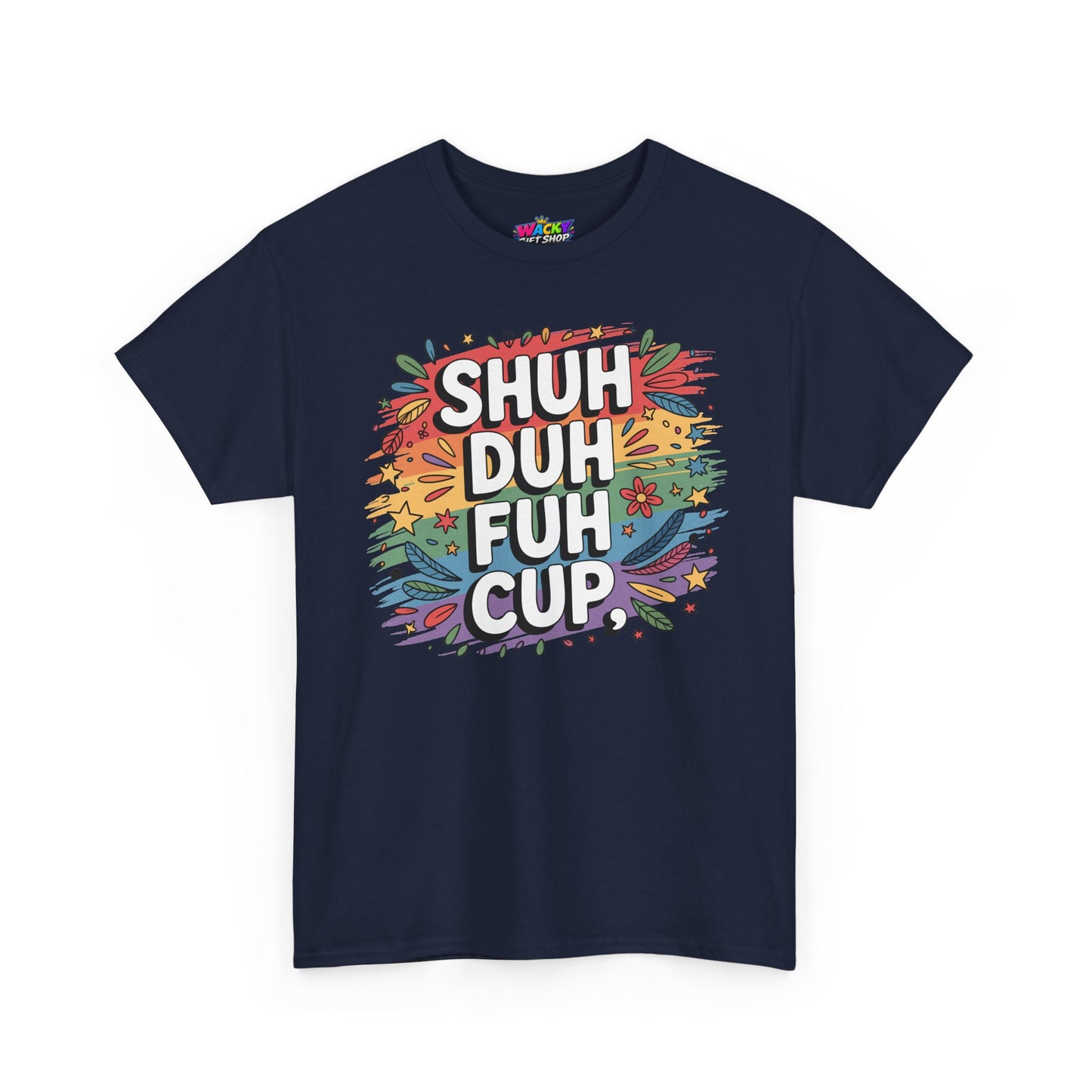 Shuh Duh Fuh Cup T-Shirt