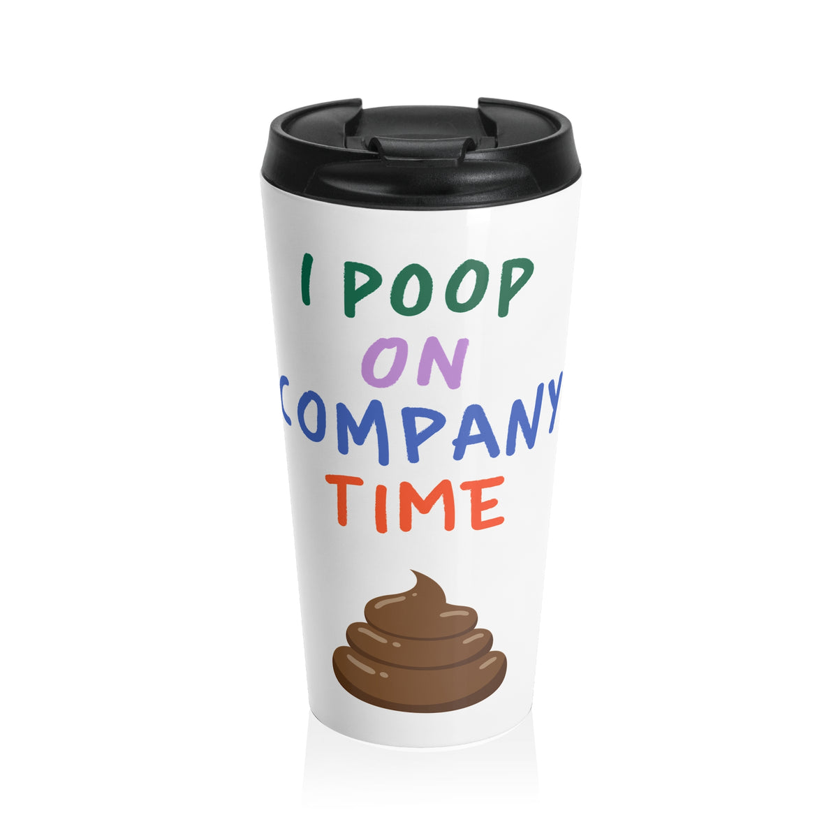 I Poop on Company Time Stainless Steel Travel Mug